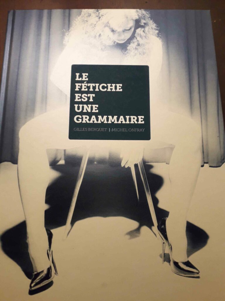 Livre Le Fétiche est une grammaire, Gilles Berquet et Michel Onfray, éditions Loco